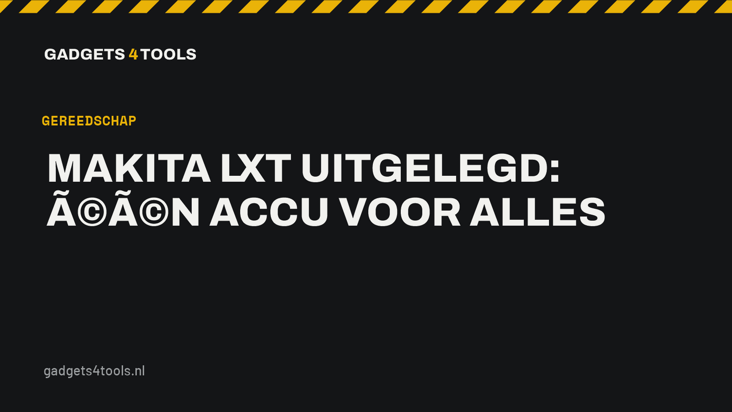 Headerkaart met de titel: Makita LXT uitgelegd: één accu voor alles