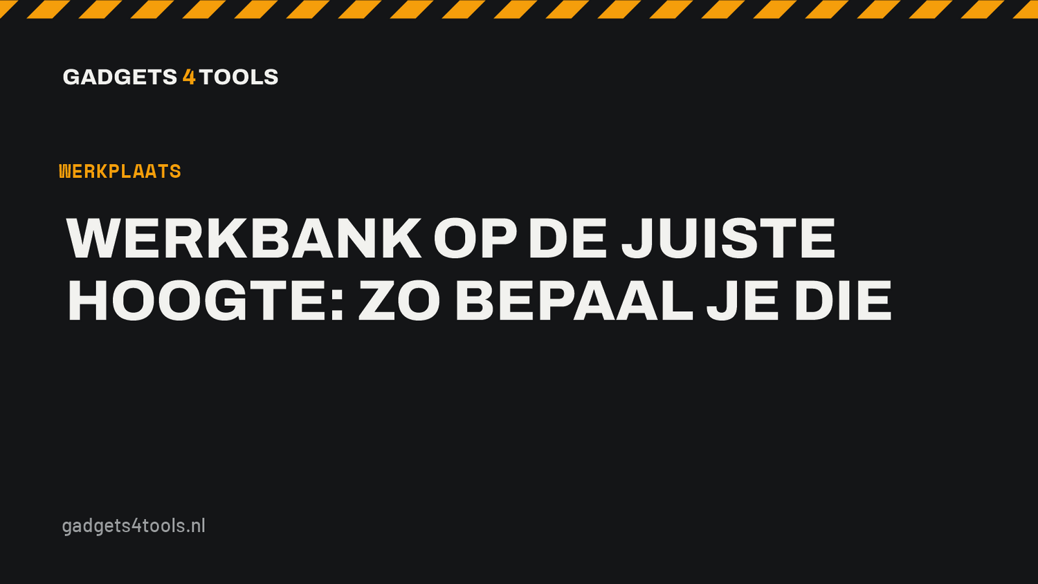 Headerkaart met de titel: Werkbank op de juiste hoogte: zo bepaal je die
