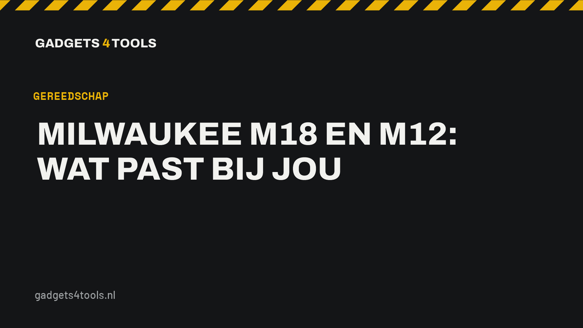 Headerkaart met de titel: Milwaukee M18 en M12: wat past bij jou