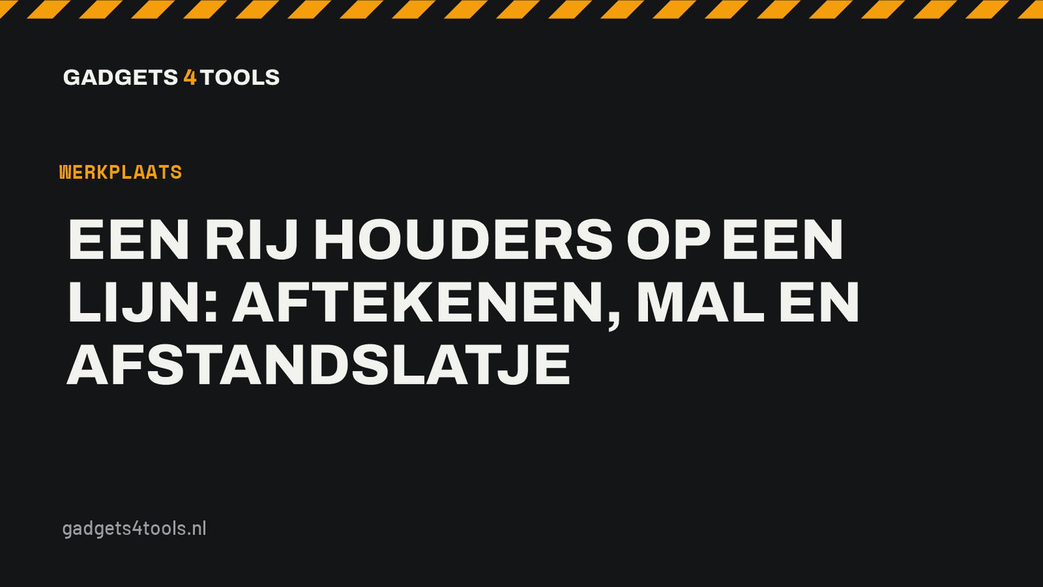 Headerkaart met de titel: Een rij houders op een lijn: aftekenen, mal en afstandslatje