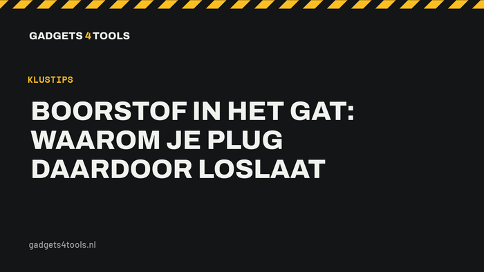 Headerkaart met de titel: Boorstof in het gat: waarom je plug daardoor loslaat