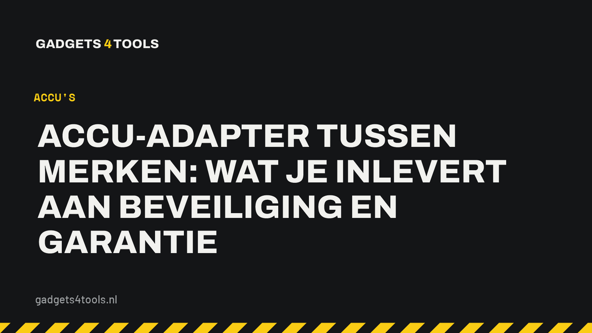 Headerkaart met de titel: Accu-adapter tussen merken: wat je inlevert aan beveiliging en garantie