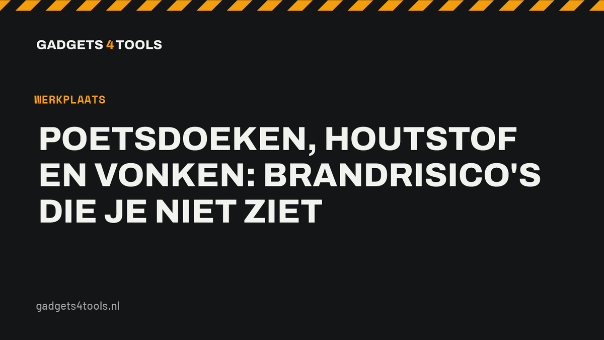 Headerkaart met de titel: Poetsdoeken, houtstof en vonken: brandrisico's die je niet ziet