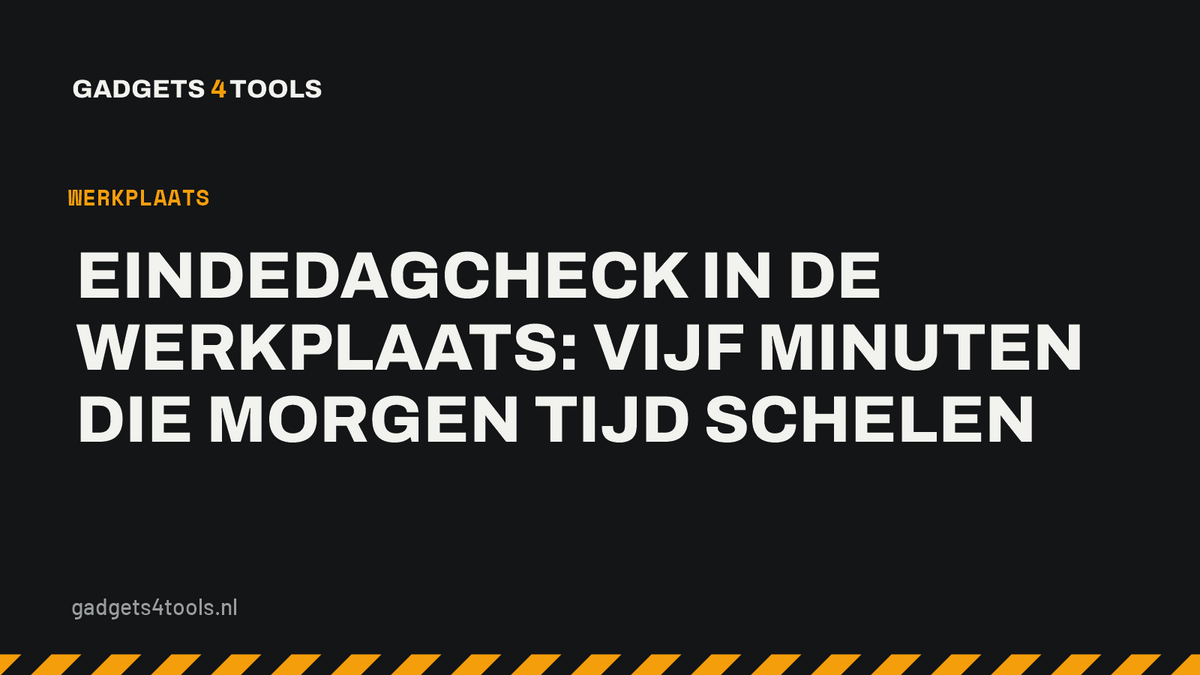 Headerkaart met de titel: Eindedagcheck in de werkplaats: vijf minuten die morgen tijd schelen