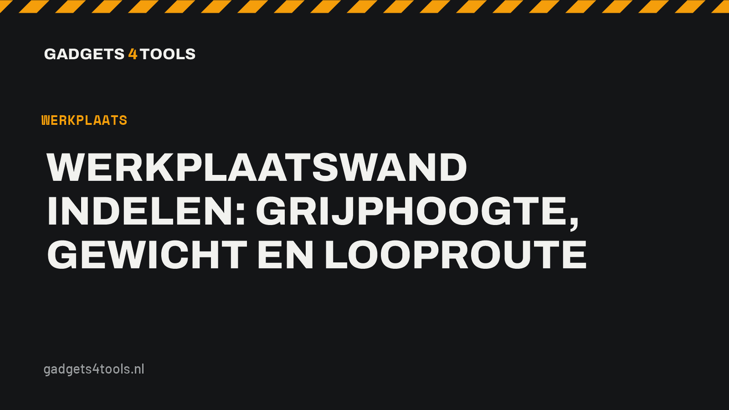 Headerkaart met de titel: Werkplaatswand indelen: grijphoogte, gewicht en looproute