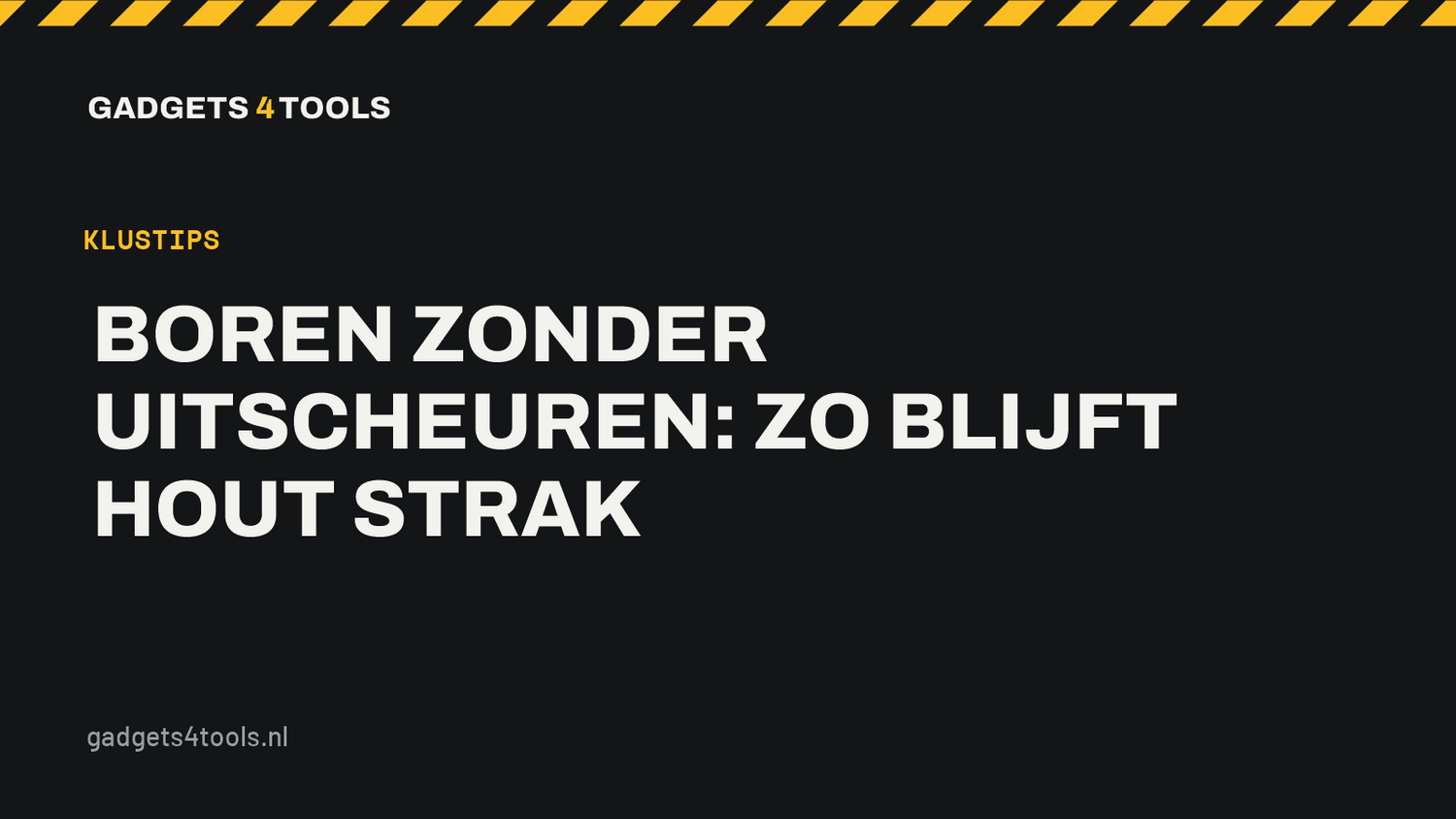 Headerkaart met de titel: Boren zonder uitscheuren: zo blijft hout strak