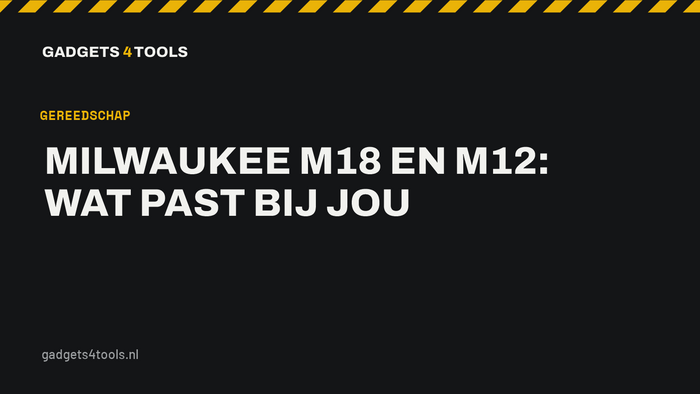 Headerkaart met de titel: Milwaukee M18 en M12: wat past bij jou