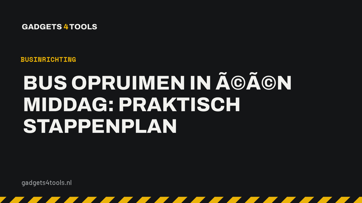 Headerkaart met de titel: Bus opruimen in één middag: praktisch stappenplan