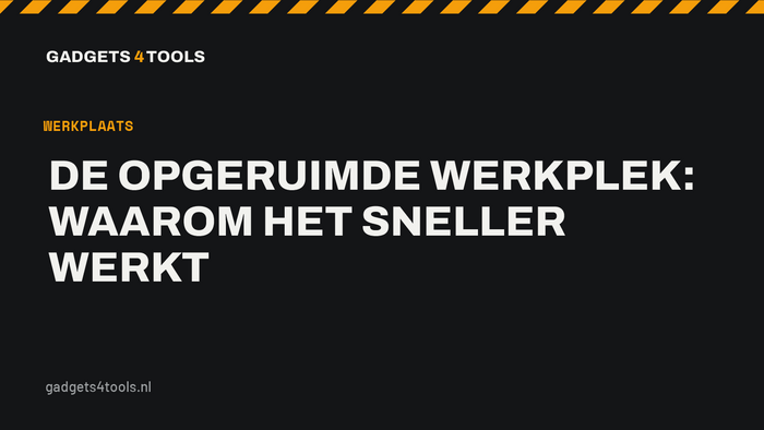 Headerkaart met de titel: De opgeruimde werkplek: waarom het sneller werkt