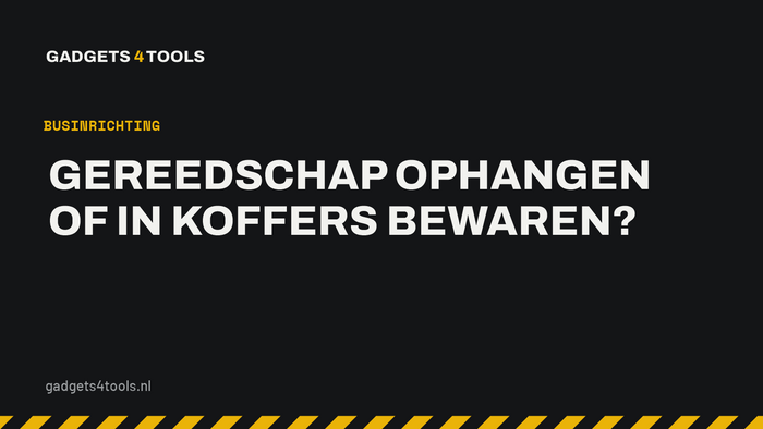 Headerkaart met de titel: Gereedschap ophangen of in koffers bewaren?