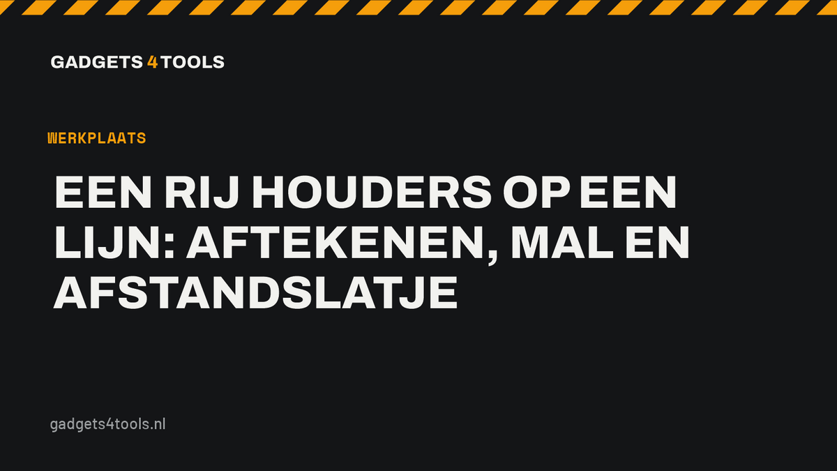 Headerkaart met de titel: Een rij houders op een lijn: aftekenen, mal en afstandslatje