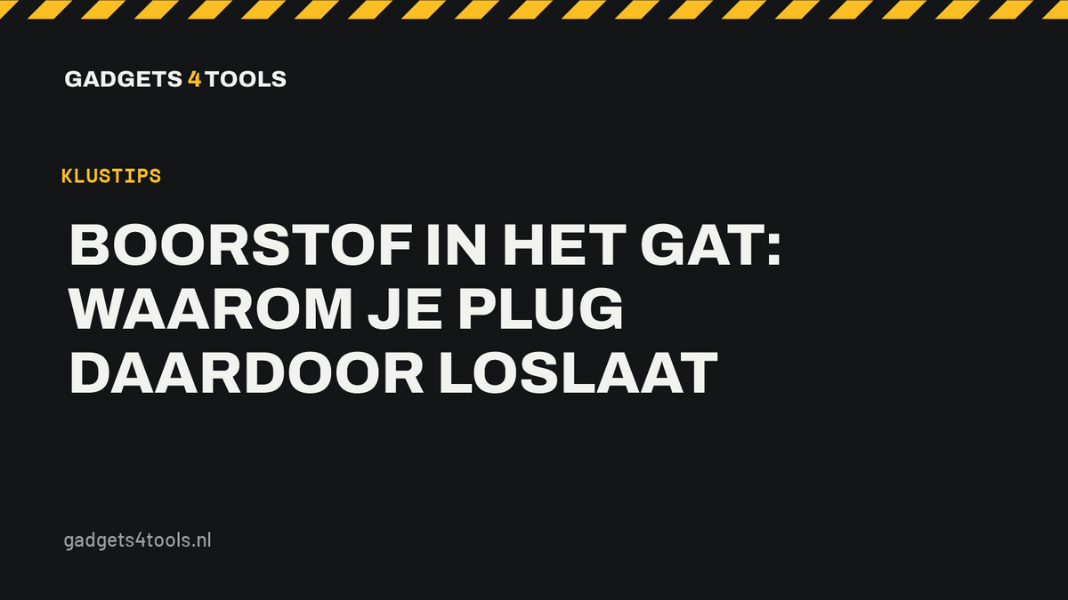 Headerkaart met de titel: Boorstof in het gat: waarom je plug daardoor loslaat