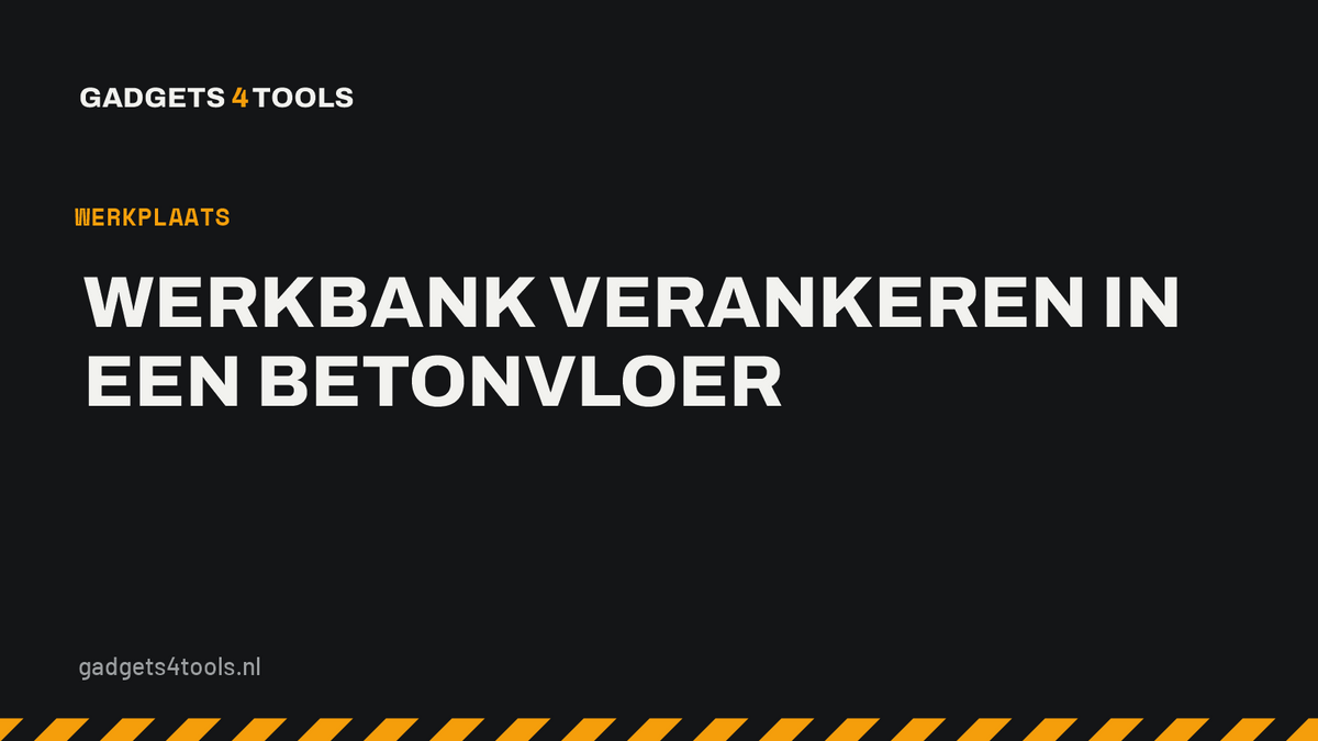 Headerkaart met de titel: Werkbank verankeren in een betonvloer
