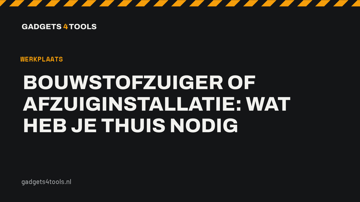 Headerkaart met de titel: Bouwstofzuiger of afzuiginstallatie: wat heb je thuis nodig
