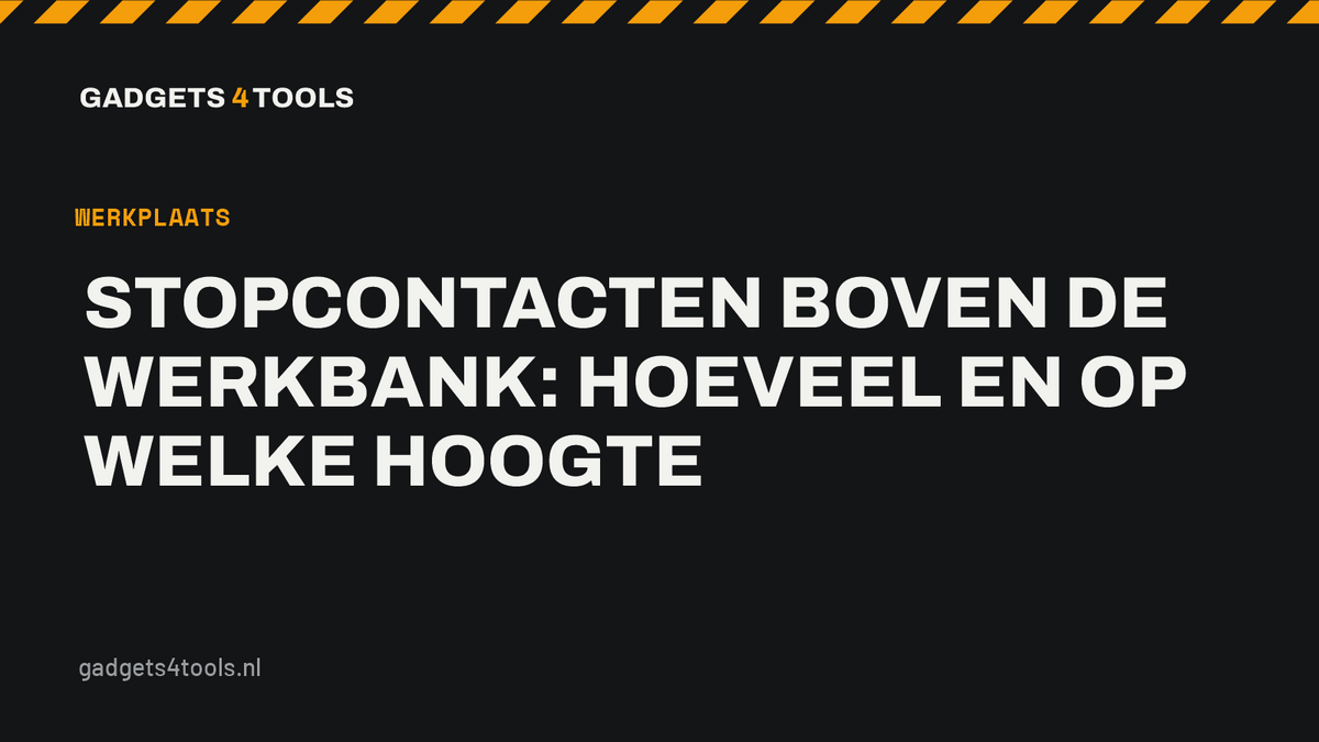 Headerkaart met de titel: Stopcontacten boven de werkbank: hoeveel en op welke hoogte