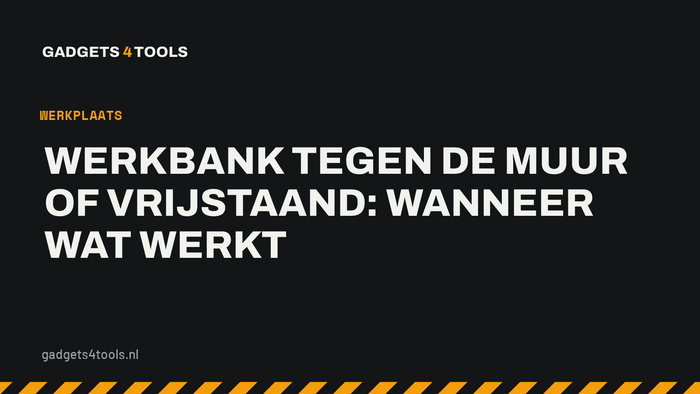 Headerkaart met de titel: Werkbank tegen de muur of vrijstaand: wanneer wat werkt