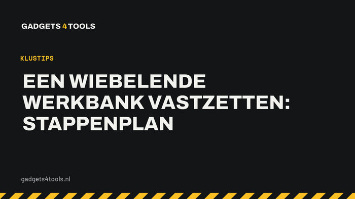 Headerkaart met de titel: Een wiebelende werkbank vastzetten: stappenplan