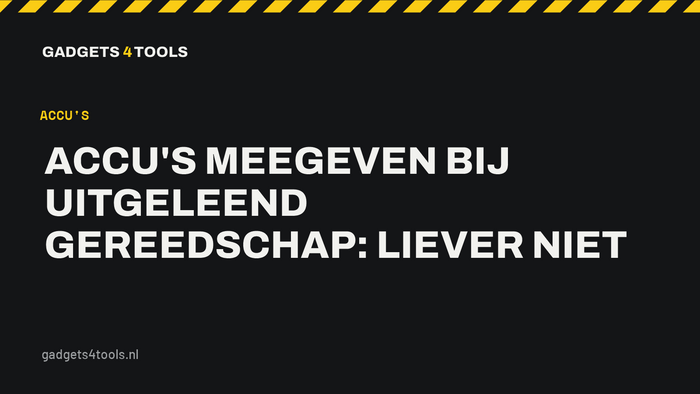 Headerkaart met de titel: Accu's meegeven bij uitgeleend gereedschap: liever niet