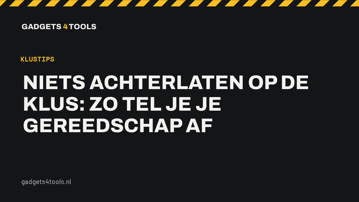 Headerkaart met de titel: Niets achterlaten op de klus: zo tel je je gereedschap af